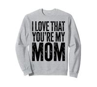 I Love That You're My Mother Mom Floral Design Mother's Day Sweatshirt