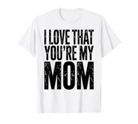 I Love That You're My Mother Mom Floral Design Mother's Day T-Shirt