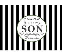 I Love That You're My Son Because: A Unique Prompted Fill in Blank I Love You Book for Son; Gift Book for Son; Things I Love About ... Grandparents / Father's Day