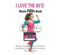 I Love The 80's Music Word Search Puzzle Book: Word Searches with Easy To Read Print About 80's Music, 80's Songs, 80's Bands, 6 x 9 inches, 100 pages, 50 puzzles