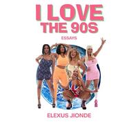 I Love The 90s: Essays