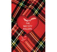 I Love The Bay City Rollers: My Journal