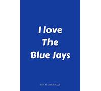 I love The Blue Jays: Journal Notebook, 6 x 9 inch lined pages