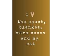 I Love The Couch, Blanket, Warm Cocoa And My Cat: GET YOUR NEW INSPIRATIONAL JOURNAL - NOTEBOOK - DIARY FOR WOMEN MEN & TEENAGE GIRLS OR BOY TODAY!