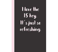 I love the F5 key. It ́s just so refreshing.: Gift or Surprise Present for Adults cheerful saying for couples and lovers