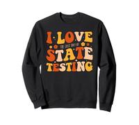 I Love The Last Day Of State Testing Funny Teacher Sweatshirt