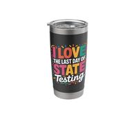 I Love The Last Day of State Testing Funny Teachers Student Stainless Steel Insulated Tumbler