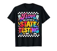 I Love The Last Day of State Testing Funny Testing Teacher T-Shirt