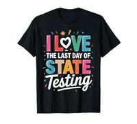 I Love The Last Day Of State Testing T-Shirt