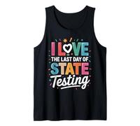 I Love The Last Day Of State Testing Tank Top