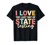 I Love The Last Day of State Testing Teacher T-Shirt