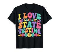 I Love The Last Day of State Testing - Teacher Test Day T-Shirt