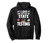I Love The Last Day Of State Testing - Test Day Teacher Pullover Hoodie