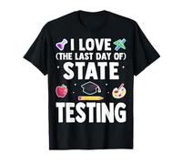 I Love The Last Day of State Testing - Test Day Teacher T-Shirt