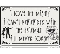 I Love The Nights I Can't Remember with The Friends I'll Never Forget Metal Tin Signs Funny Vintage Tin Sign Wall Art Decor Iron Poster for Home Farmhouse Bar Cafe Man Cave Gifts 8"x12"