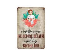 I Love The Person Ive Become Because I Foufht Yo Become Her Vintage Poster Tin Sign Bathroom Garden Retro Store Cafe 8X12 Inch Retro Look Metal Poster Sign for Home Farm Garage Quotes Wall Decor