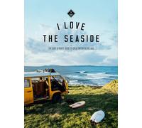 I Love the Seaside - The Surf and Travel Guide to Great Britain & Ireland