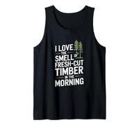 I Love The Smell Of Fresh-Cut Timber In The Morning Tank Top