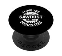 I Love the Smell of Sawdust in the Morning PopSockets Adhesive PopGrip