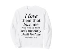 I Love Them That Love Me Proverbs 8:17 Bible Verse Scripture Sweatshirt