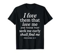 I Love Them That Love Me Proverbs 8:17 Bible Verse Scripture T-Shirt
