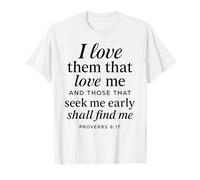 I Love Them That Love Me Proverbs 8:17 Bible Verse Scripture T-Shirt