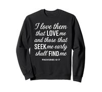 I Love Them That Love Me Proverbs 8:17 Scripture Bible Verse Sweatshirt
