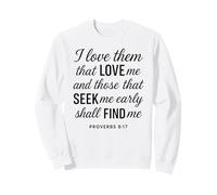 I Love Them That Love Me Proverbs 8:17 Scripture Bible Verse Sweatshirt