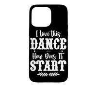 I Love This Dance How Does It Start Country Music Western Case for iPhone 15 Pro Max