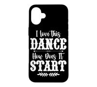 I Love This Dance How Does It Start Country Music Western Case for iPhone 16 Plus