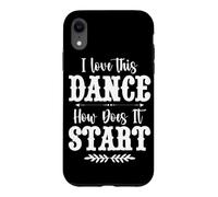 I Love This Dance How Does It Start Country Music Western Case for iPhone XR