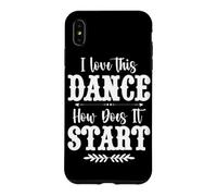 I Love This Dance How Does It Start Country Music Western Case for iPhone XS Max