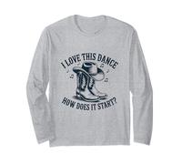 I Love This Dance How Does It Start Funny Line Dancing Long Sleeve T-Shirt
