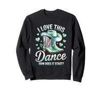 I Love This Dance How Does It Start Line Dance Country Sweatshirt