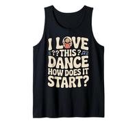 I Love This Dance How Does It Start Tank Top