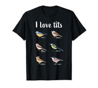 I love tits Funny Birdwatching Ornithology Bird Gift T-Shirt