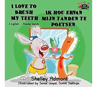I Love to Brush My Teeth Ik hou ervan mijn tanden te poetsen (dutch bilingual, dutch childrens books): dutch kids books, nederlandse, kinderboeken: English Dutch Bilingual Edition