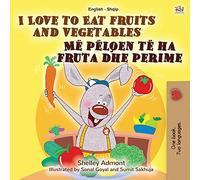 I Love to Eat Fruits and Vegetables (English Albanian Bilingual Book for Kids) (English Albanian Bilingual Collection)