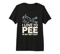 I Love to Pee in My Wet Suit Scuba Diver Premium T-Shirt