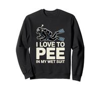 I Love To Pee In My Wet Suit Scuba Diver Sweatshirt