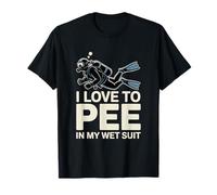 I Love to Pee in My Wet Suit Scuba Diver T-Shirt