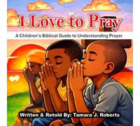I Love to Pray: A Children’s Guide to Understanding Prayer