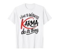 I Love to Witness Karma Do Its Thing Funny Justice T-Shirt