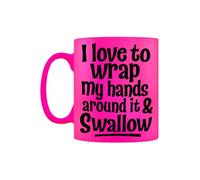 I Love to Wrap My Hands Around It & Swallow Pink Neon Funny Mug - Rude Sarcastic Novelty Coffee Mug - Adult Humour Funny Gift - Joke Ceramic Cup for Her or Him