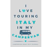 I Love Touring Italy In My Campervan.: - The Must Have Road Trip Travel Journal for your Italian Campervan Adventure.