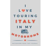 I Love Touring Italy In My Motorhome: - The Must Have Road Trip Travel Journal for your Italian Motorhome Adventure.