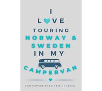 I Love Touring Norway & Sweden In My Campervan.: - The Must Have Road Trip Travel Journal for your Norway & Sweden Camper Van Adventure.