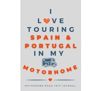I Love Touring Spain & Portugal In My Motorhome.: - The Must Have Road Trip Travel Journal for your Iberian Peninsula Adventure.