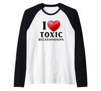 I Love Toxic Relationships | Sarcastic Relations Raglan Baseball Tee