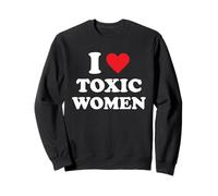 I Love Toxic Women Sweatshirt